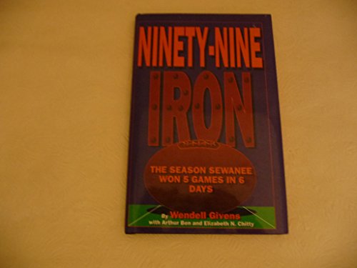 9781878561091: Ninety-Nine Iron: The Season Sewanee Won 5 Games In 6 Days