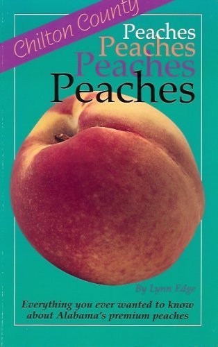 9781878561336: Chilton County Peaches: Everything You Ever Wanted to Know about Alabama's Premium Peaches