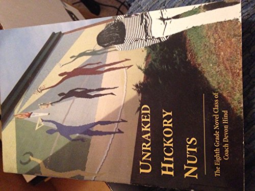 Beispielbild fr Unraked Hickory Nuts: The Eighth Grade Novel Class of Coach Devon Hind zum Verkauf von BooksRun