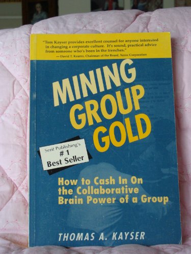9781878567024: Mining Group Gold: How to Cash in on the Collaborative Brain Power of a Group