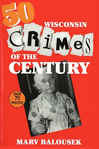 Stock image for 50 Wisconsin Crimes of the Century for sale by Orphans Treasure Box