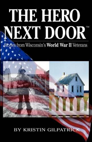 

The Hero Next Door: Stories from Wisconsin's World War 2 Veterans [signed] [first edition]