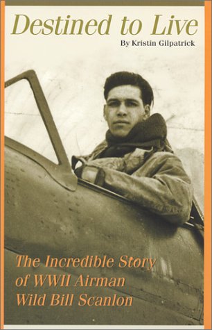 Beispielbild fr Destined to Live: The Incredible Story of WW II Airman Wild Bill Scanlon zum Verkauf von ThriftBooks-Dallas
