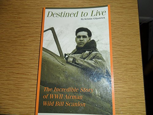 Imagen de archivo de Destined to Live: The Incredible Story of WW II Airman Wild Bill Scanlon a la venta por ThriftBooks-Dallas