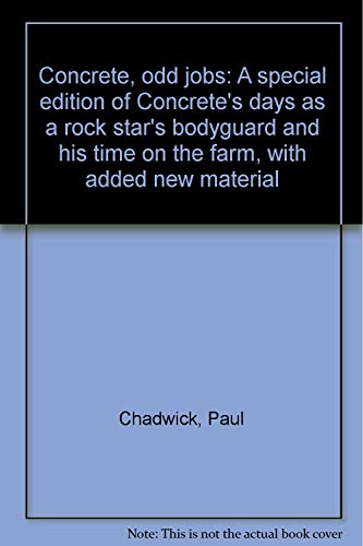 Concrete, odd jobs: A special edition of Concrete's days as a rock star's bodyguard and his time on the farm, with added new material (9781878574138) by Chadwick, Paul