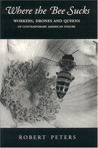 Stock image for Where the Bee Sucks: Workers, Drones and Queens of Contemporary American Poetry for sale by HPB-Ruby