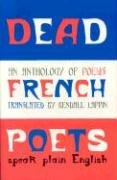 Stock image for Dead French Poets Speak Plain English: An Anthology of Poems for sale by Ergodebooks