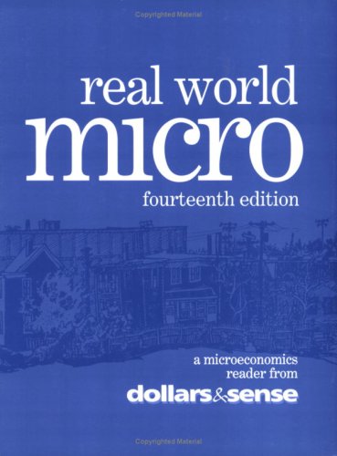 Real World Micro: A Microeconomics Reader from Dollars & Sense, 14th ed. (9781878585677) by Daniel Fireside; Smriti Rao; The Dollars & Sense Collective