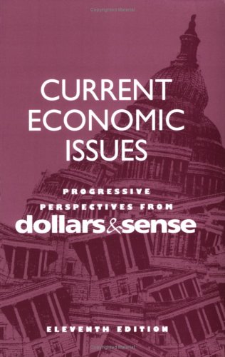 Stock image for Current Economic Issues: Progressive Perspectives from Dollars & Sense, 11th ed. for sale by GF Books, Inc.