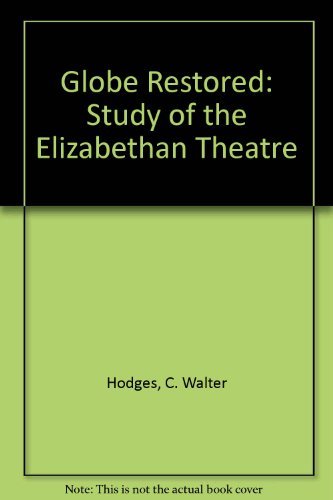 Globe Restored : Study of the Elizabethan Theatre - Hodges, C. Walter