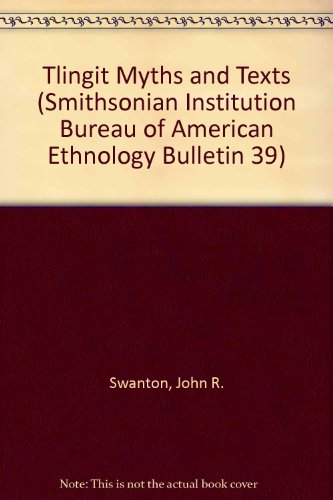 Stock image for Tlingit Myths and Texts (Smithsonian Institution Bureau of American Ethnology Bulletin 39) for sale by ThriftBooks-Atlanta