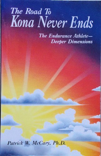 Beispielbild fr The Road to Kona Never Ends: The Endurance Athlete Deeper Dimensions zum Verkauf von WorldofBooks
