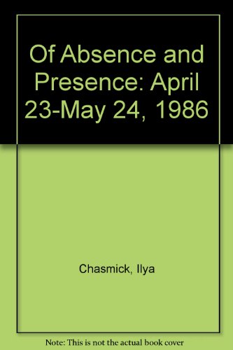 Of Absence and Presence: April 23-May 24, 1986 (9781878607225) by Chasmick, Ilya; Kelly, Ellsworth