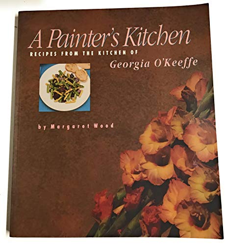 9781878610010: A Painter's Kitchen: Recipes from the Kitchen of Georgia O'Keeffe