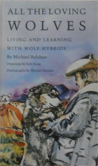 Stock image for All the Loving Wolves: Living and Learning With Wolf Hybrids for sale by Front Cover Books