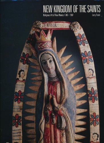 9781878610188: New Kingdom of the Saints: Religious Art of New Mexico 1780-1907