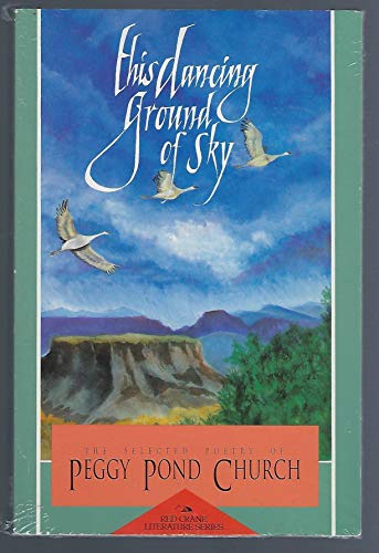 Stock image for This Dancing Ground of Sky: The Selected Poetry of Peggy Pond Church (Red Crane Literature Series) for sale by Hafa Adai Books
