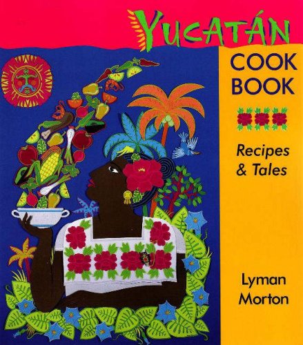 Yucatan Cookbook: Recipes and Tales (Red Crane Cookbook Series)