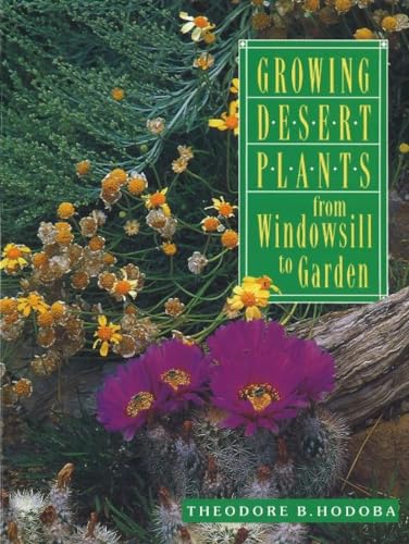 Stock image for Growing Desert Plants: From Windowsill to Garden for sale by Hawking Books