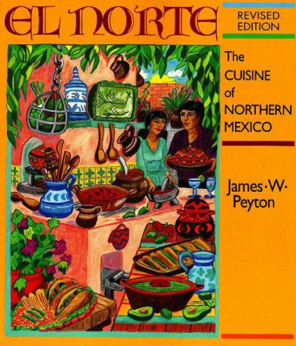 Stock image for El Norte: The Cuisine of Northern Northern Mexico: Revised Edition for sale by THE SAINT BOOKSTORE