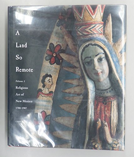 

A Land So Remote : Religious Art of New Mexico 1780-1907