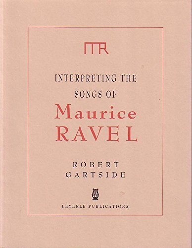 Imagen de archivo de Interpreting the Songs of Maurice Ravel (English, French and French Edition) a la venta por Book Trader Cafe, LLC