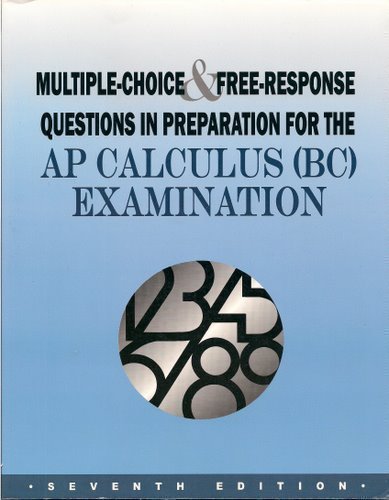 Stock image for Multiple-Choice and Free-Response Questions in Preparation for the AP Calculus (BC) Examination 7th Edition : AP Calculus BC Examination for sale by Better World Books: West