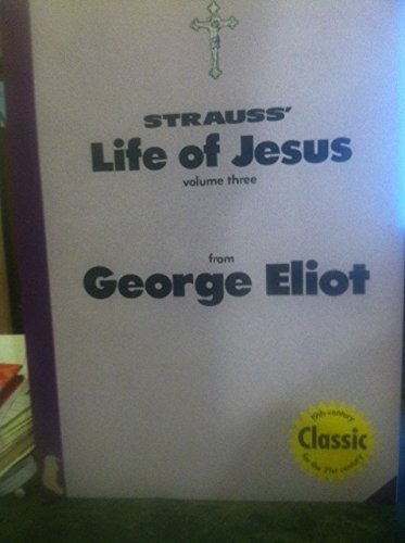 Stock image for Strauss' Life of Jesus from George Eliot: The Life of Jesus VOLUME 3 for sale by ThriftBooks-Atlanta