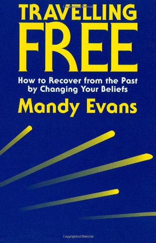 9781878639042: Travelling Free: How to Recover from the Past by Changing Your Beliefs