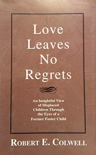 Beispielbild fr Love Leaves No Regrets: An Insightful View of Displaced Children Through the Eyes of a Former Foster Child zum Verkauf von Books From California