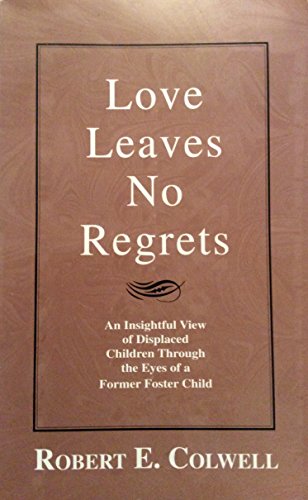 Imagen de archivo de Love Leaves No Regrets: An Insightful View of Displaced Children Through the Eyes of a Former Foster Child a la venta por SecondSale