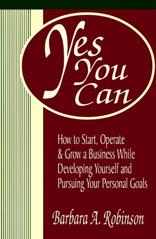 Imagen de archivo de Yes You Can: How To Start, Operate & Grow a Business While Developing Yourself and Pursuing Your Personal Goals a la venta por Wonder Book