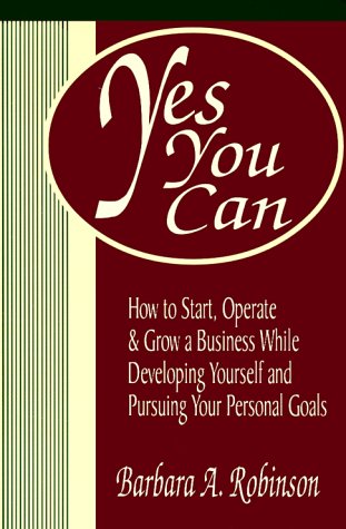 Stock image for Yes You Can: How To Start, Operate & Grow a Business While Developing Yourself and Pursuing Your Personal Goals for sale by Wonder Book