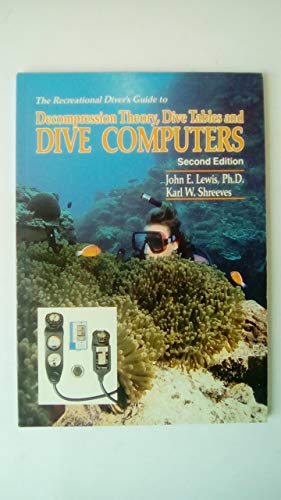 The recreational diver's guide to decompression theory, dive tables, and dive computers (9781878663061) by Lewis, John E