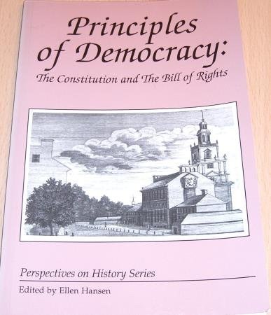 Imagen de archivo de Principles of Democracy: The Constitution and the Bill of Rights (Perspectives on History Series) a la venta por HPB-Ruby