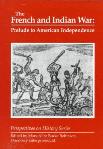 Imagen de archivo de The French and Indian War: Prelude to American Independence (Perspectives on History Series) a la venta por HPB Inc.