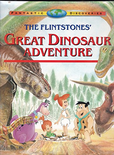 Stock image for The Flintstones' Great Dinosaur Adventure (Fantastic Discoveries Ser.) for sale by The Warm Springs Book Company