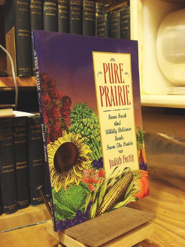 Stock image for Pure Prairie : Farm Fresh and Wildly Delicious Foods from the Prairie for sale by Better World Books