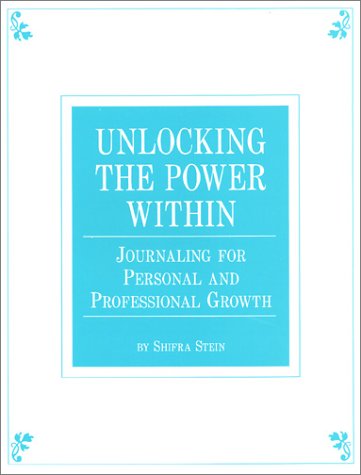 Unlocking The Power Within: Journaling For Personal and Professional Growth (9781878686220) by Stein, Shifra