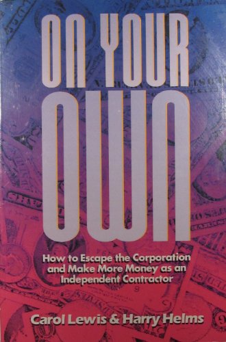 Stock image for On Your Own: How to Escape the Corporation and Make More Money As an Independent Contractor for sale by Wonder Book