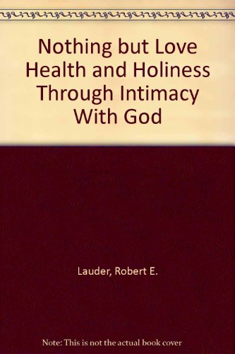 Beispielbild fr Nothing but Love: Health and Holiness Through Intimacy With God zum Verkauf von Ocean Books