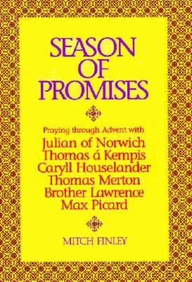 Stock image for Season of Promises: Praying Through Advent With Julian of Norwich, Thomas a Kempis, Caryll Houselander, Thomas Merton, Brother Lawrence, Max Picard for sale by Half Price Books Inc.