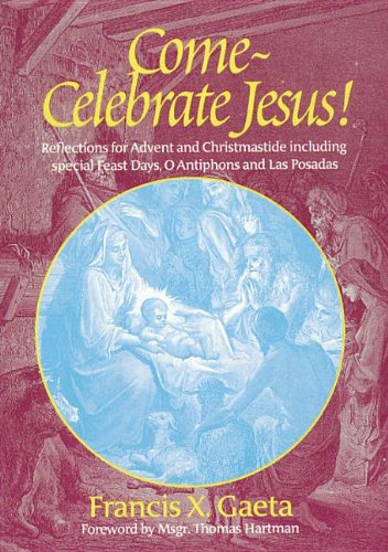 Stock image for Come, Celebrate Jesus! Reflections for Advent and Christmastide Including Special Feast Days, O Antiphons and Las Posadas (Spirit Life Series) for sale by SecondSale