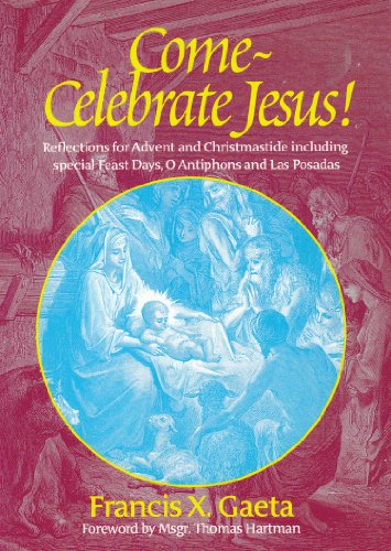 Stock image for Come, Celebrate Jesus! Reflections for Advent and Christmastide Including Special Feast Days, O Antiphons and Las Posadas (Spirit Life Series) for sale by SecondSale