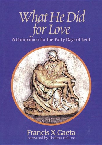 Stock image for What He Did for Love: A Companion for the Forty Days of Lent for sale by Wonder Book