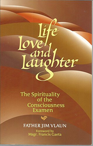 Beispielbild fr Life, Love and Laughter: The Spirituality of the Consciousness Examen zum Verkauf von Book House in Dinkytown, IOBA