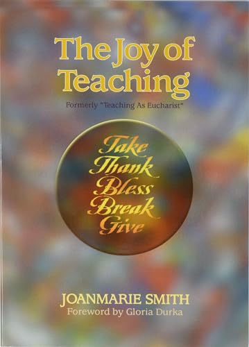 Stock image for The Joy of Teaching: Take, Thank, Bless, Break, Give (Spirit Life Series) for sale by Your Online Bookstore