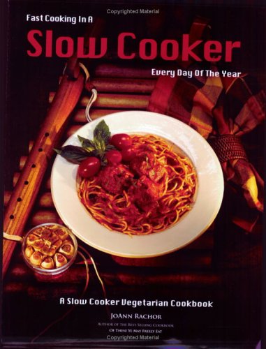 Stock image for Fast Cooking in a Slow Cooker Every Day of the Year : A Slow Cooker Vegetarain Cookbook for sale by Better World Books: West
