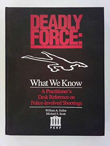 Imagen de archivo de Deadly Force - What We Know : A Practitioner's Desk Reference on Police-Involved Shootings a la venta por Better World Books