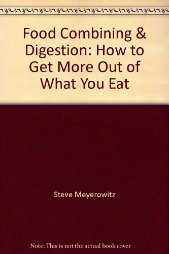 Food Combining & Digestion: How to Get More Out of What You Eat (9781878736505) by Steve Meyerowitz